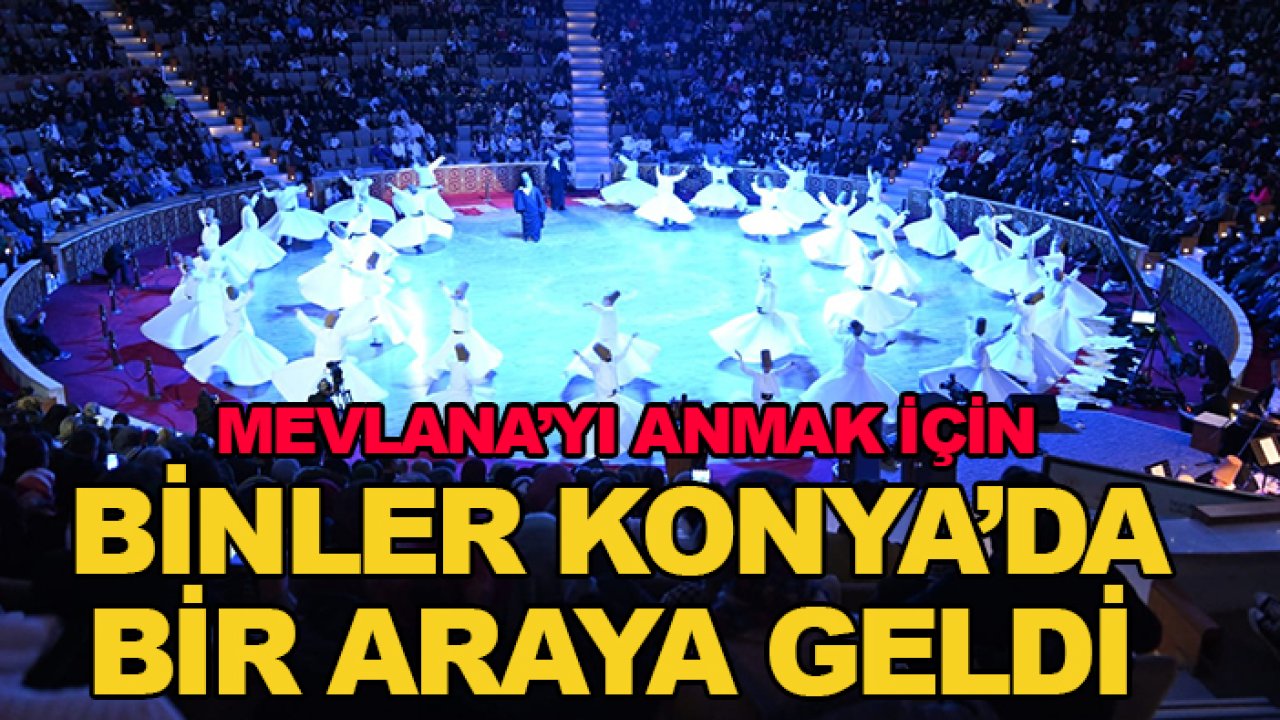 Mevlana’yı anmak için binler Konya’da bir araya geldi