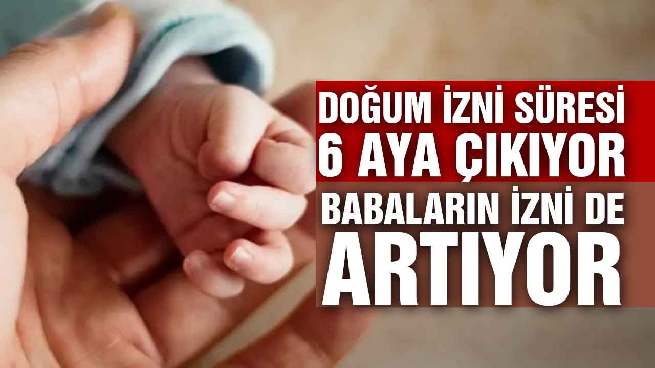Doğum izni süresi 6 aya çıkıyor, babaların izni de artıyor