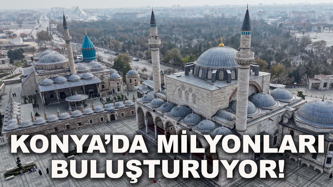 Mevlana’nın 752 yıllık çağrısı Konya’da milyonları buluşturuyor!