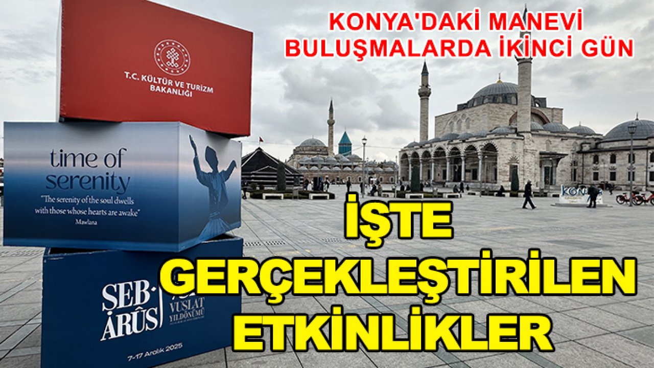 Konya'daki manevi buluşmalarda ikinci gün: İşte gerçekleştirilen etkinlikler
