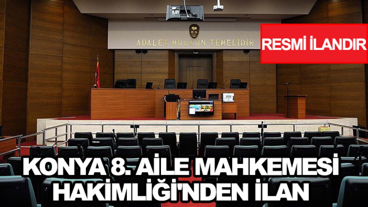Konya 8. Aile Mahkemesi Hakimliği'nden ilan