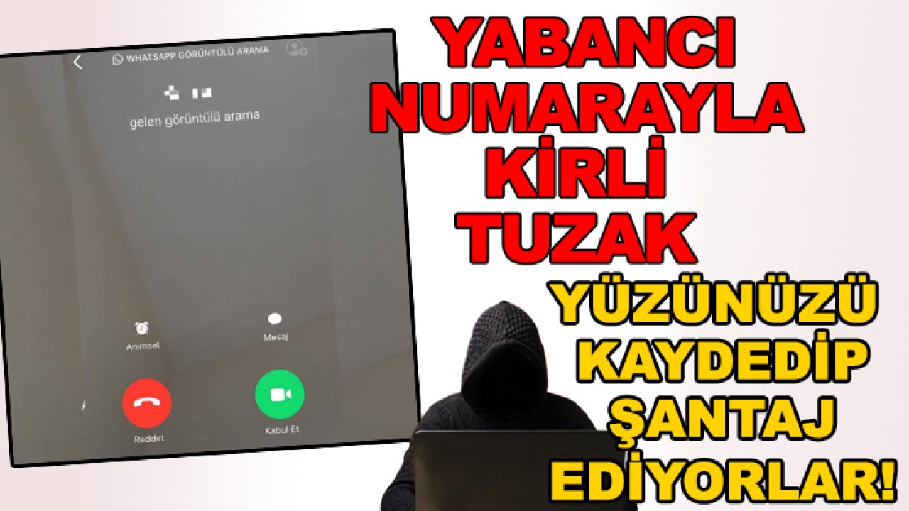 Yüzünüzü kaydedip şantaj ediyorlar! Dolandırcılar sınır tanımıyor: Yabancı numarayla kirli tuzak