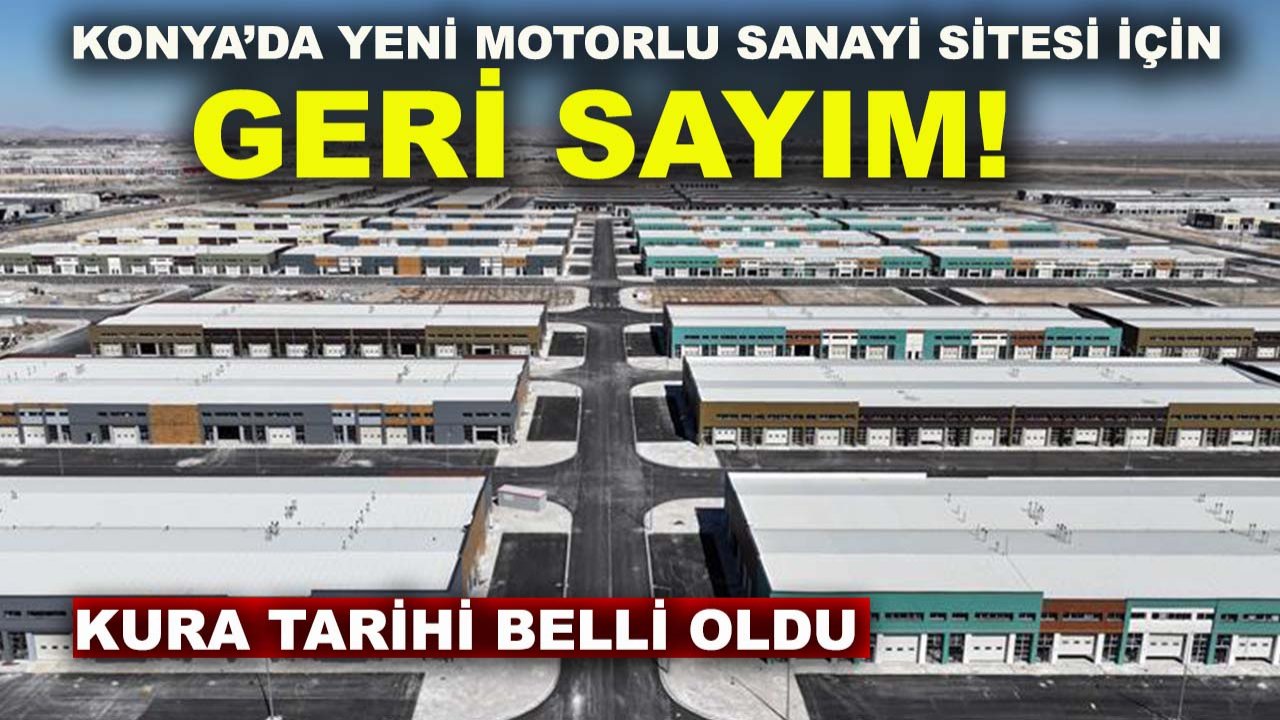 Konya’da yeni motorlu sanayi sitesi için geri sayım! Kura tarihi belli oldu
