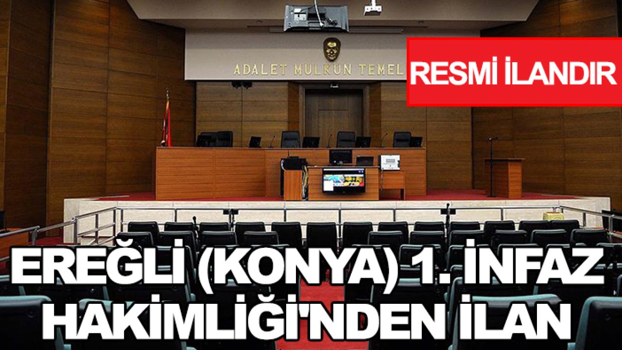 Ereğli (Konya) 1. İnfaz Hakimliği'nden ilan