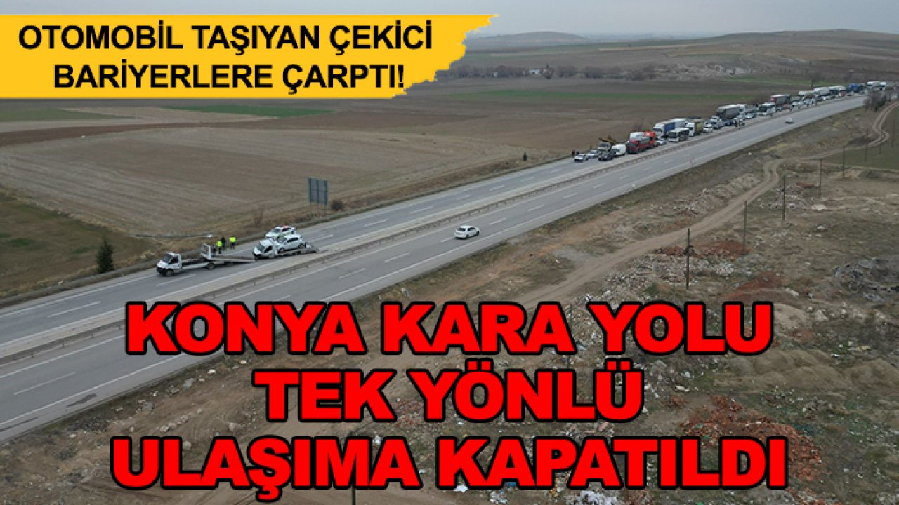 Otomobil taşıyan çekici bariyerlere çarptı! Konya kara yolu tek yönlü ulaşıma kapatıldı