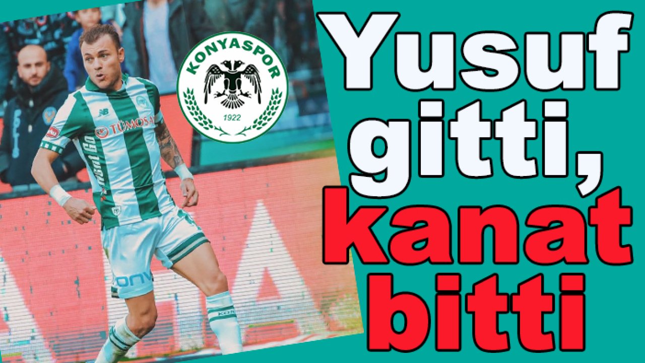 Konyaspor’da Yusuf gitti, kanat bitti