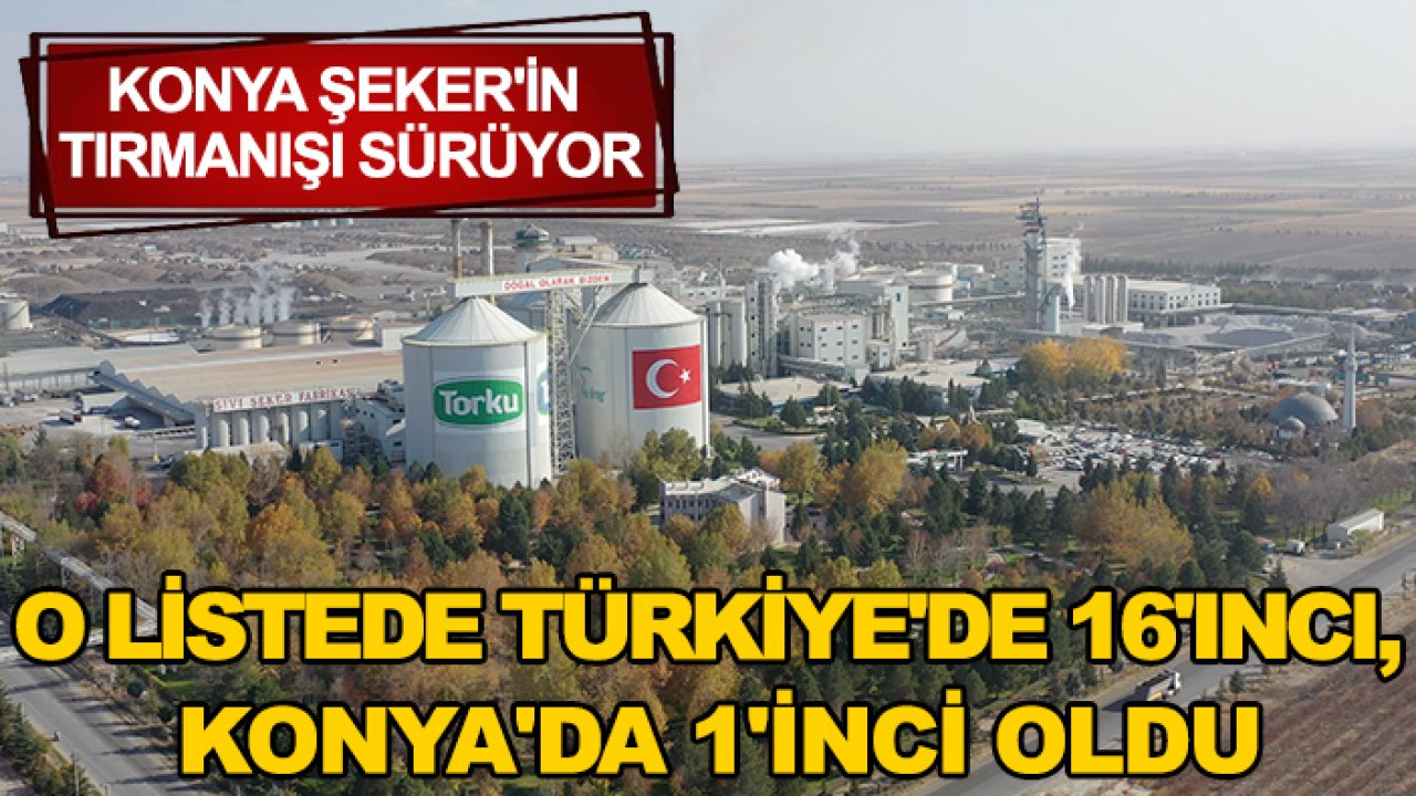 Konya Şeker'in tırmanışı sürüyor: O listede Türkiye'de 16'ıncı, Konya'da 1'inci oldu