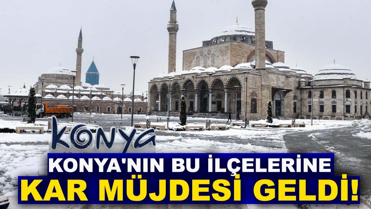 Meteorolojiden Konya'nın bu ilçelerine kar müjdesi geldi!