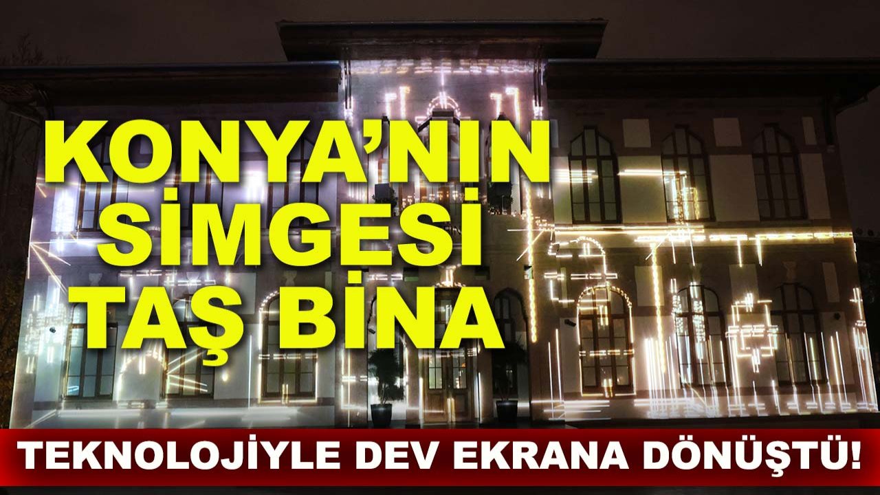 Konya’nın simgesi Taş Bina, teknolojiyle dev ekrana dönüştü!