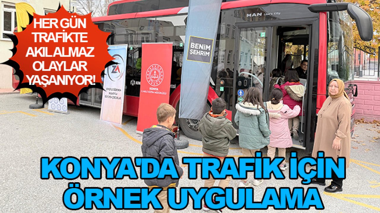 Her gün trafikte akıl almaz olaylar yaşanıyor! Konya'da trafik için örnek uygulama