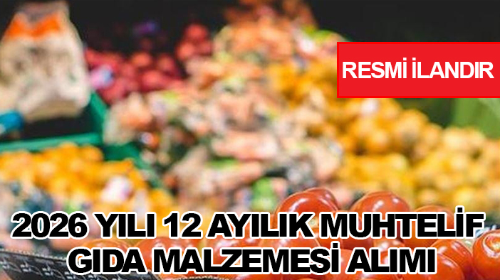 2026 yılı 12 ayılık muhtelif gıda malzemesi alımı