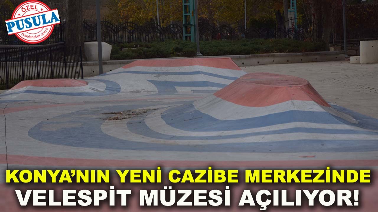 Konya’nın yeni cazibe merkezinde Velespit Müzesi açılıyor!