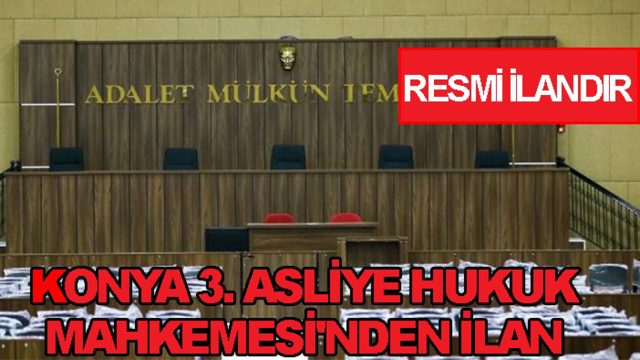 Konya 3. Asliye Hukuk Mahkemesi'nden ilan