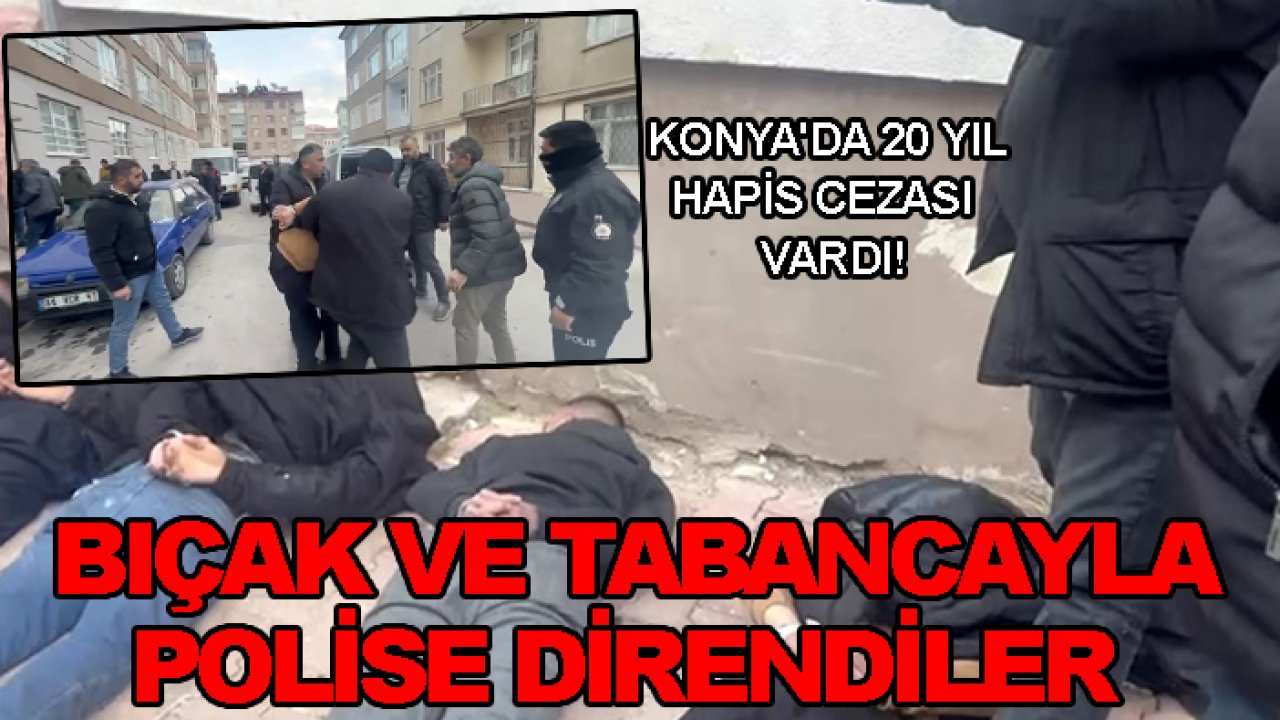 Konya'da 20 yıl hapis cezası vardı! Bıçak ve tabancayla polise direndiler