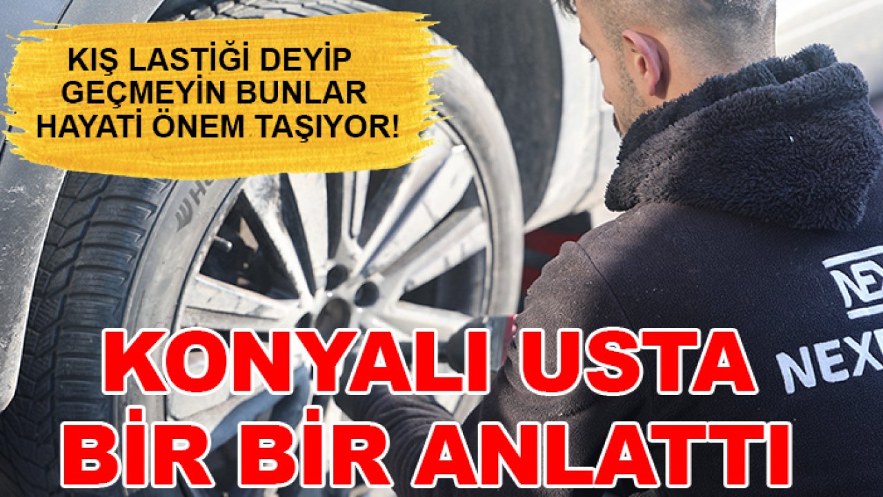 Kış lastiği deyip geçmeyin bunlar hayati önem taşıyor! Konyalı usta bir bir anlattı