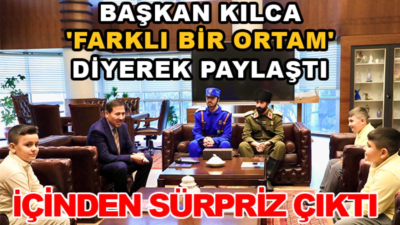Başkan Kılca 'farklı bir ortam' diyerek paylaştı: İçinden sürpriz çıktı