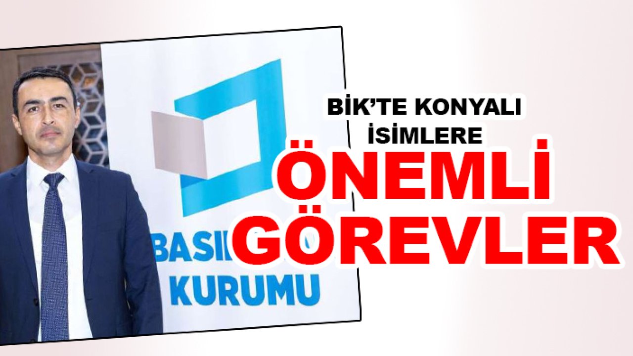 BİK’te Konyalı isimlere önemli görevler