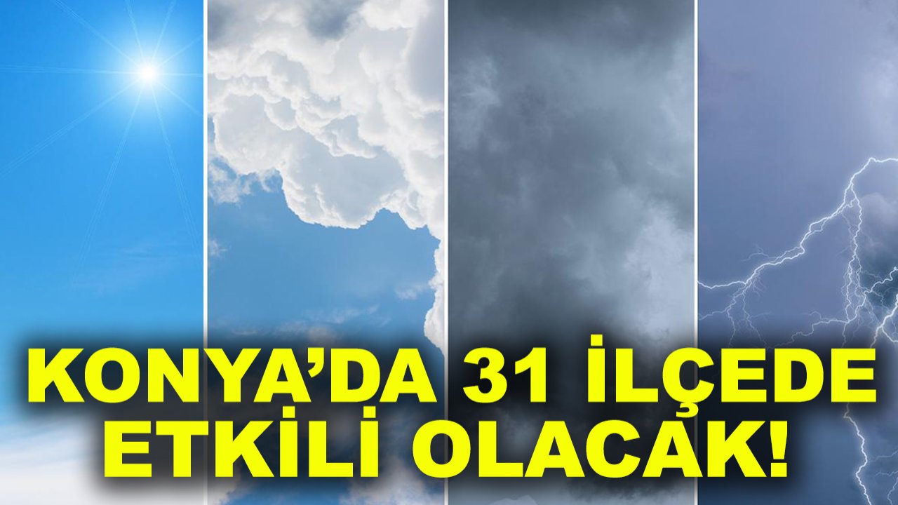 Konya’da 31 ilçede etkili olacak! 1 hafta sürecek