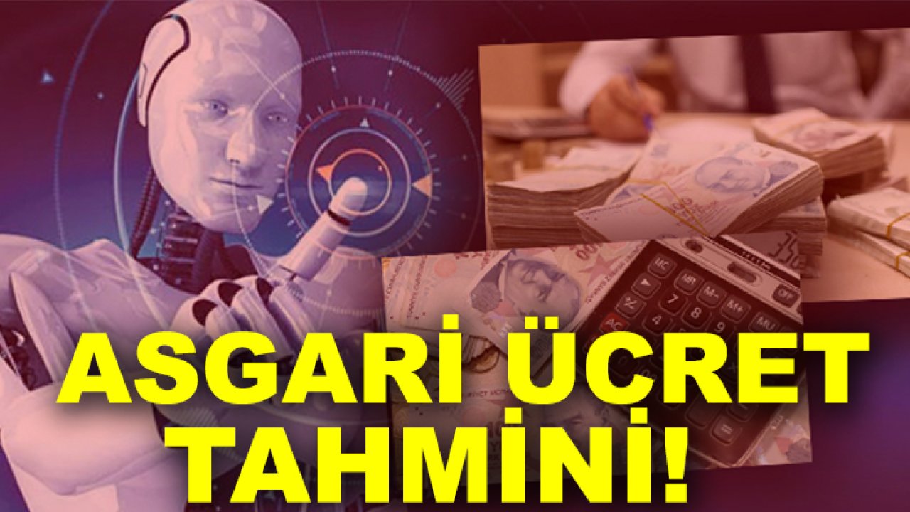 Yapay zekadan asgari ücret tahmini! Net rakamlar verdi