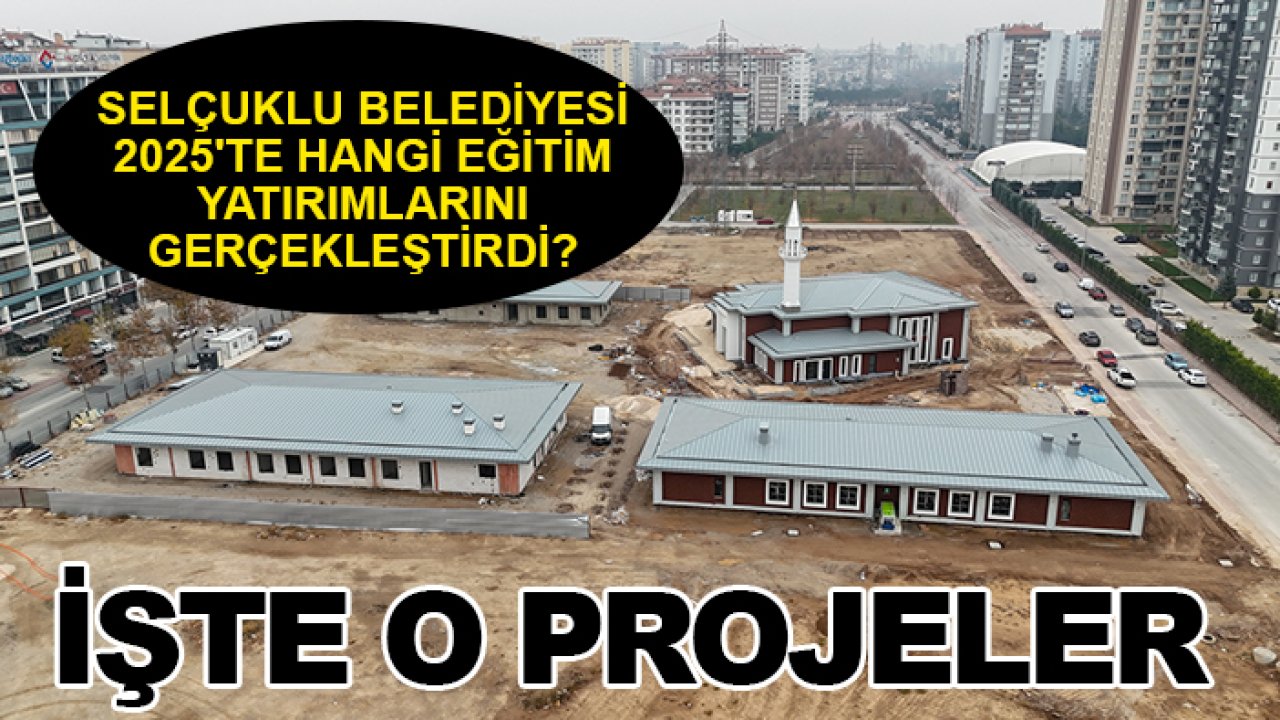 Selçuklu Belediyesi 2025'te hangi eğitim yatırımlarını gerçekleştirdi? İşte o projeler