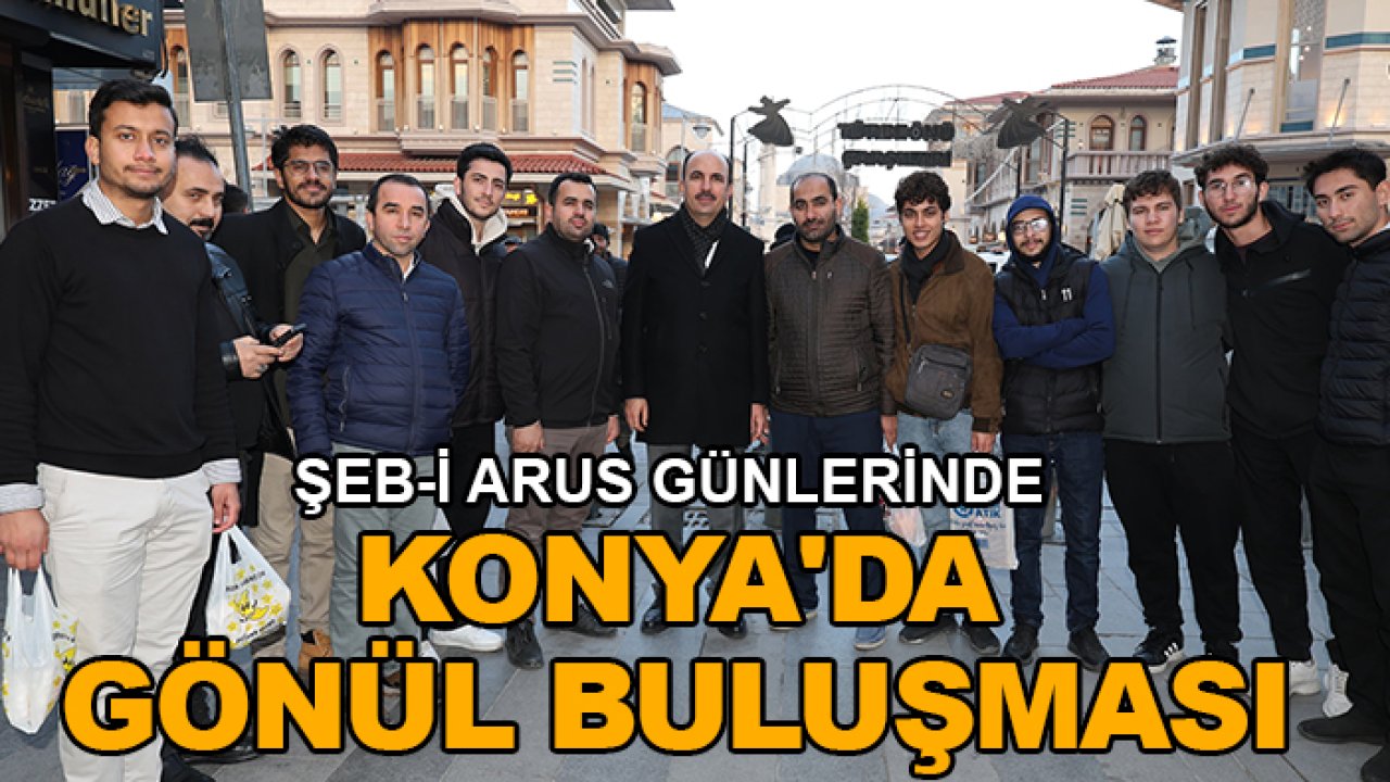 Şeb-i Arus günlerinde Konya'da gönül buluşması