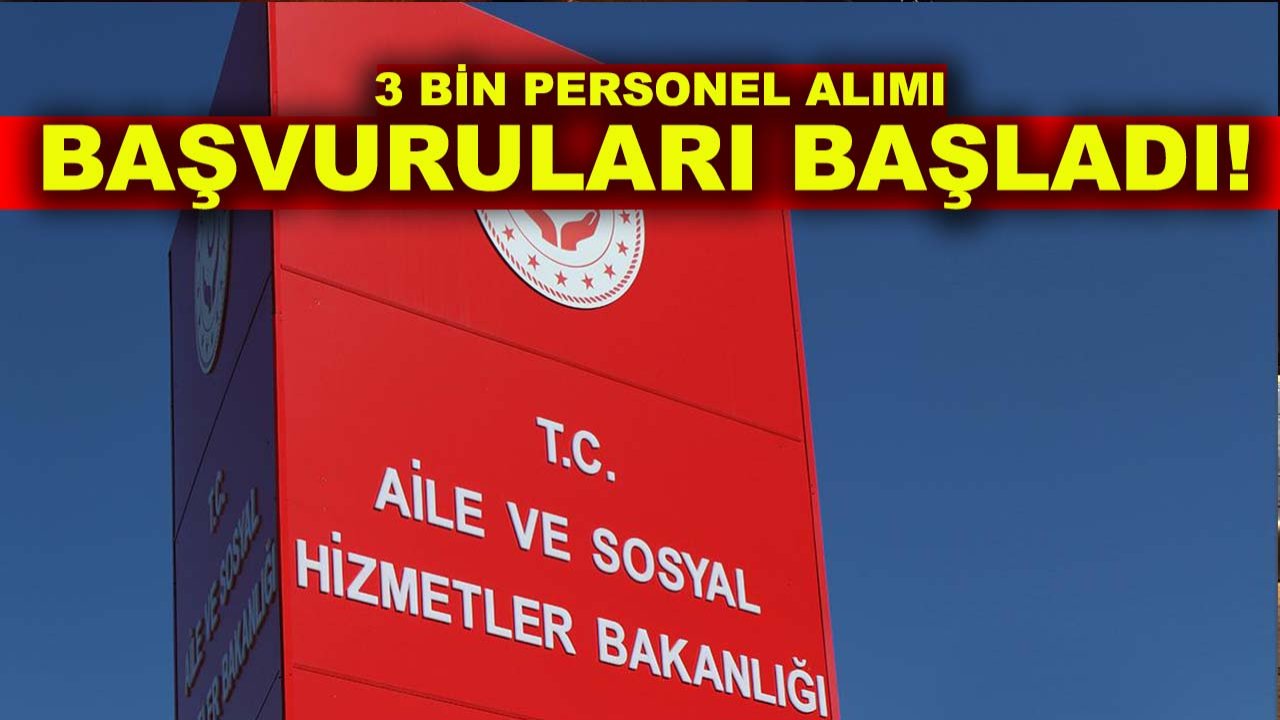 Aile ve Sosyal Hizmetler Bakanlığı 3 bin personel alımı başvuruları başladı!