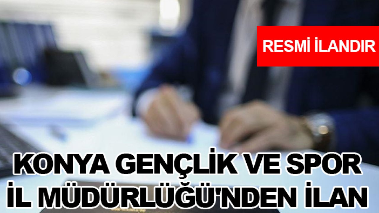 Konya Gençlik ve Spor İl Müdürlüğü'nden ilan