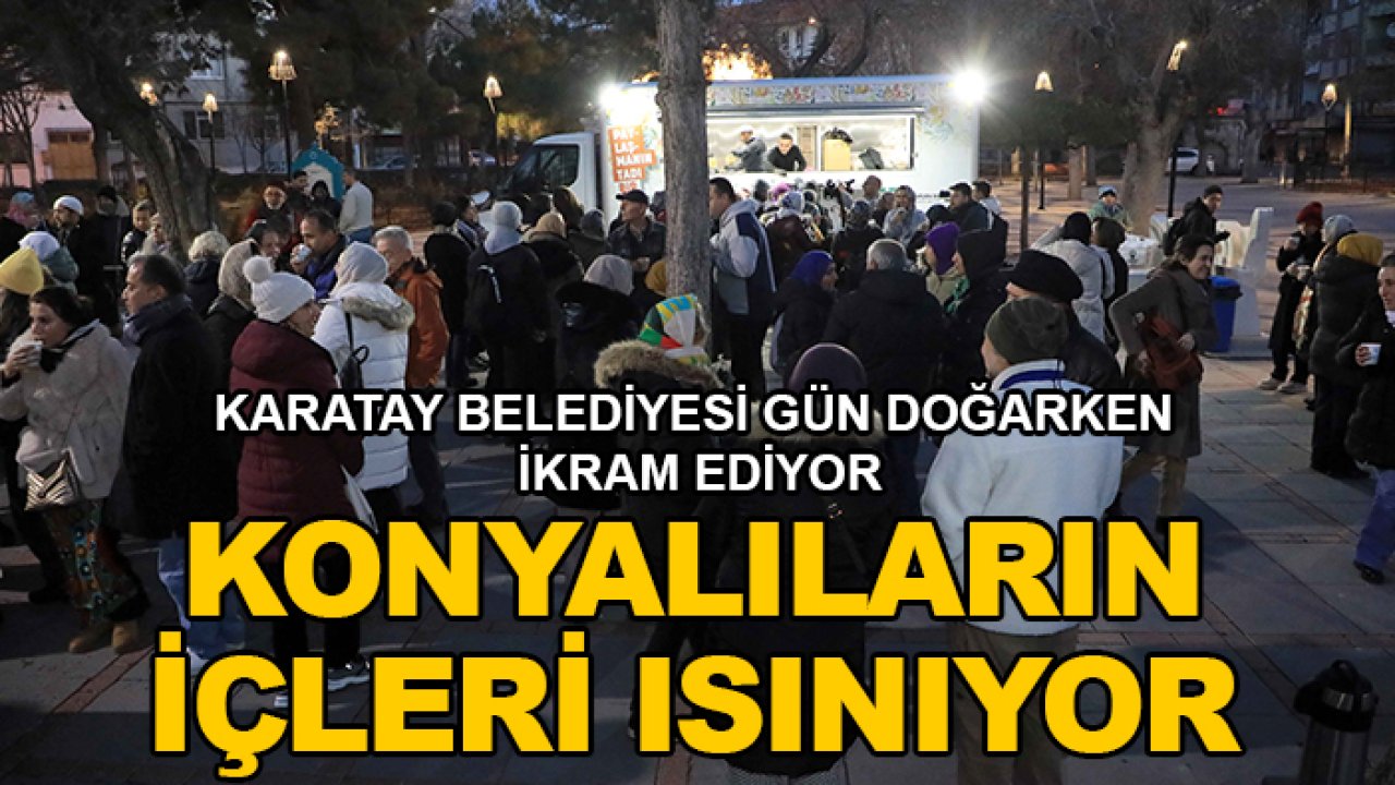 Karatay Belediyesi gün doğarken ikram ediyor, Konyalıların içleri ısınıyor