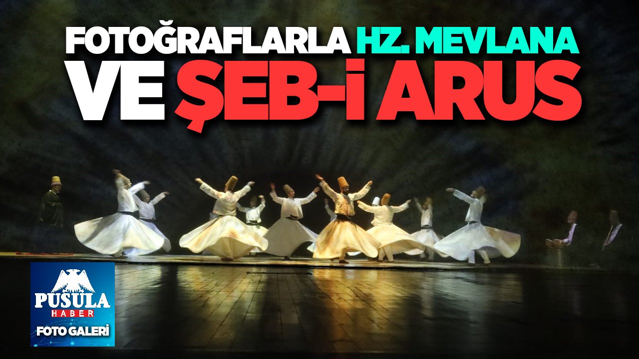 Fotoğraflarla Hz. Mevlana ve Şeb-i Arus