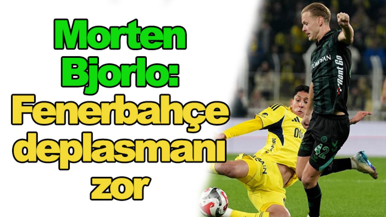 Konyaspor'da Morten Bjorlo: Fenerbahçe maçları çok zor