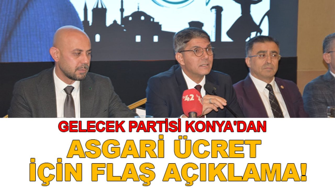 Gelecek Partisi Konya'dan asgari ücret için flaş açıklama!