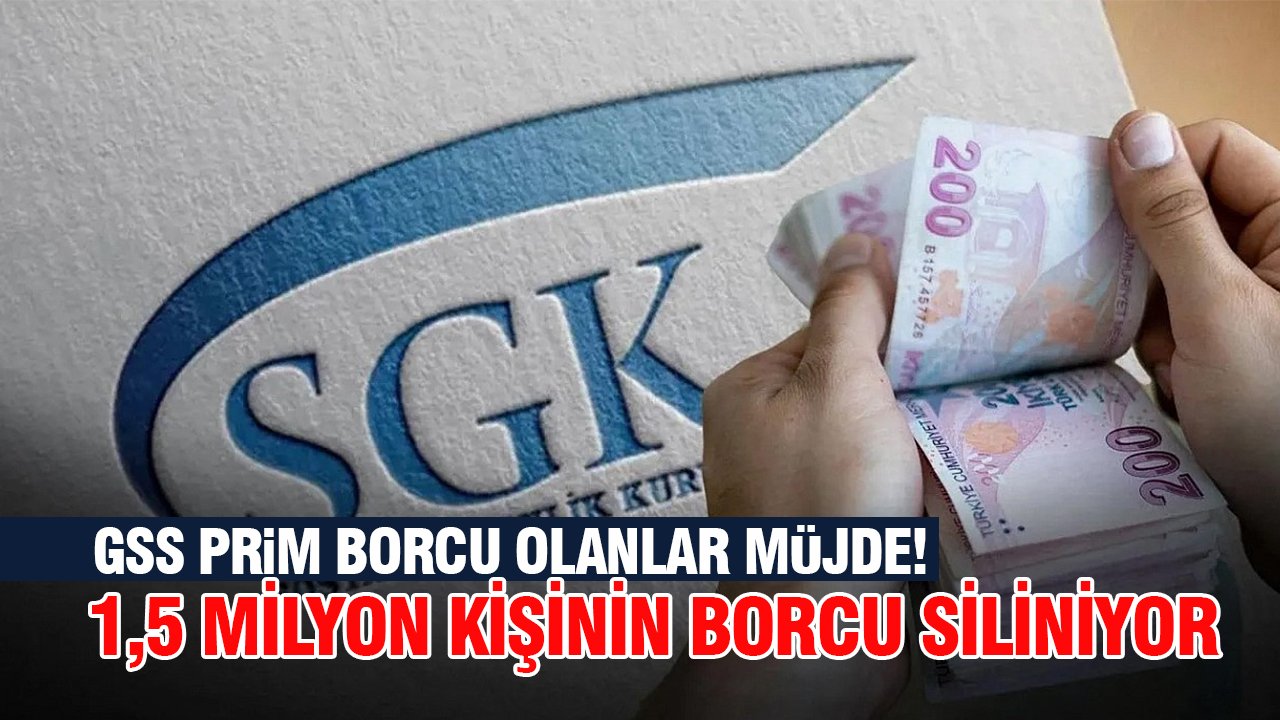 GSS prim borcu olanlar müjde! 1,5 milyon kişinin borcu siliniyor