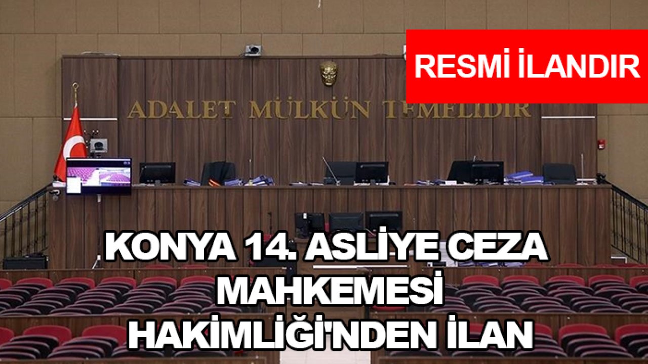 Konya 14. Asliye Ceza Mahkemesi Hakimliği'nden ilan