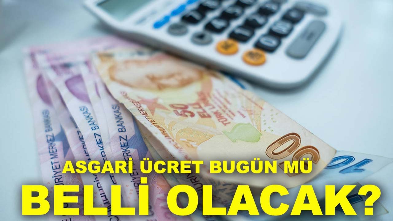 Asgari ücret bugün mü belli olacak? İşte zam için en güçlü rakamlar