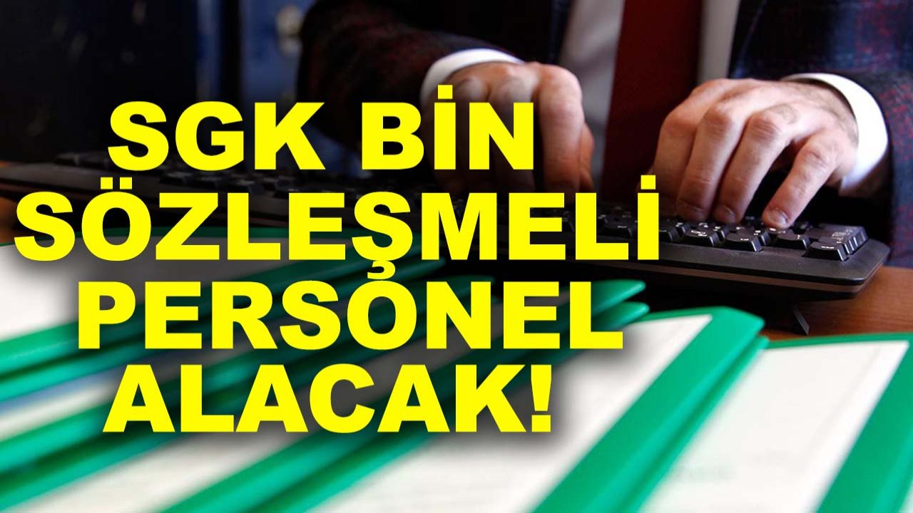 SGK bin sözleşmeli personel alacak!