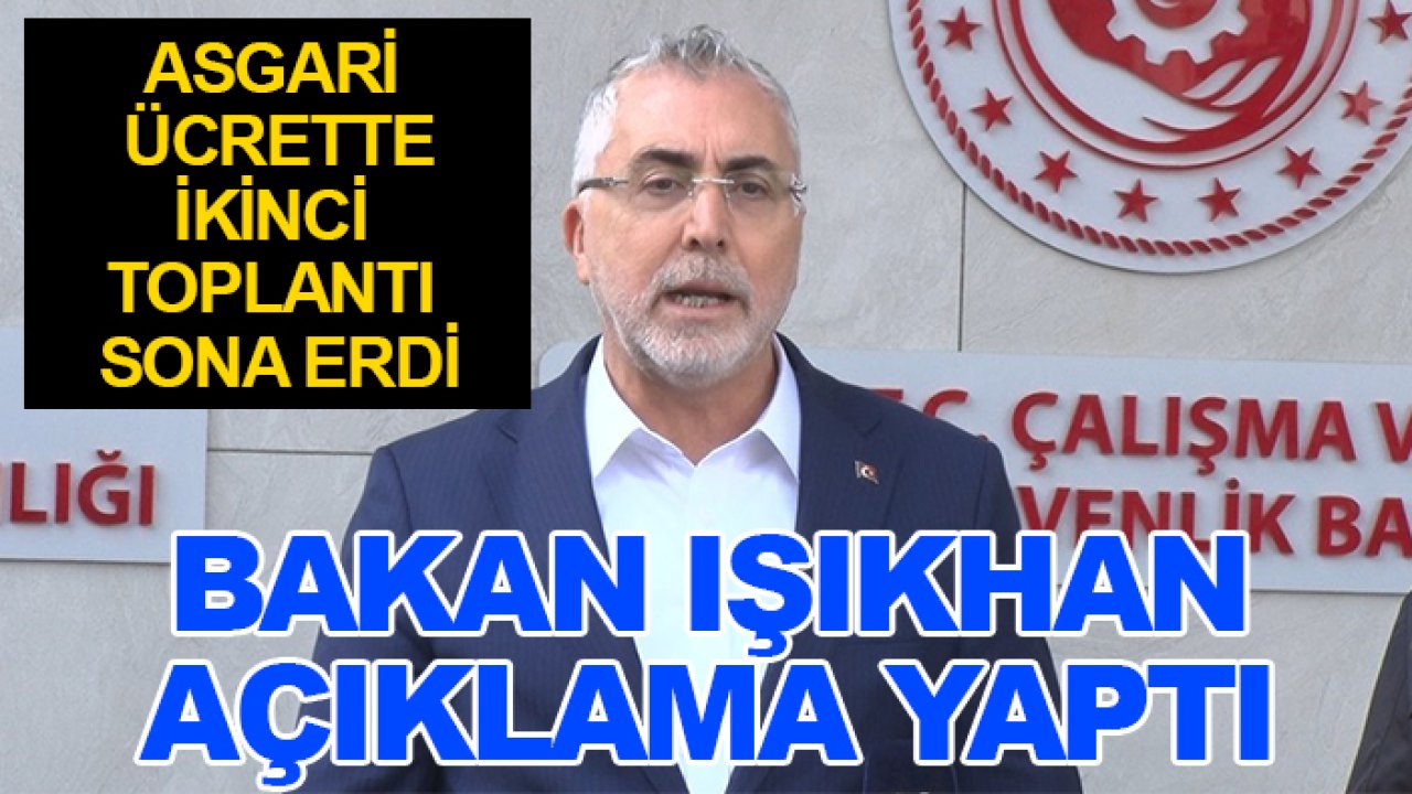 7 milyonu ilgilendiren asgari ücret toplantısı sona erdi: Bakan Işıkhan açıklama yaptı