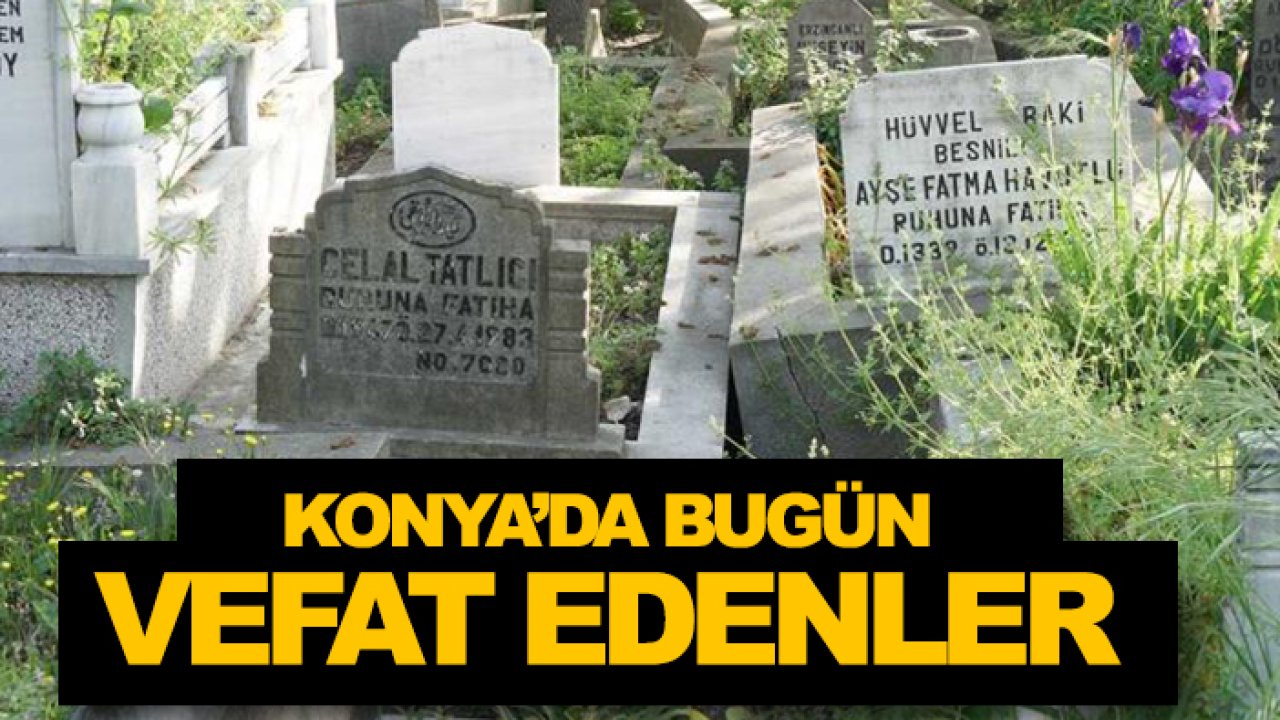 Konya'da bugün hayatını kaybedenler açıklandı ( 18 Aralık 2025)