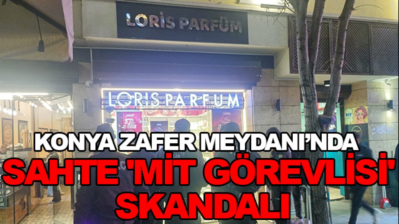 Konya'da "MİT görevlisiyim” yalanı pahalıya patladı!