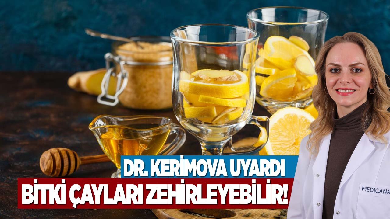 Dr. Kerimova uyardı: Bu şekilde demlenen bitki çayları zehirleyebilir!