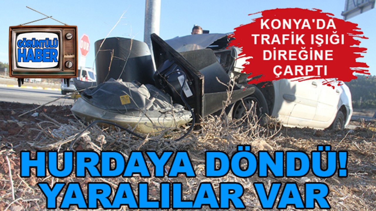 Konya'da trafik ışığı direğine çarptı: Hurdaya döndü! Yaralılar var