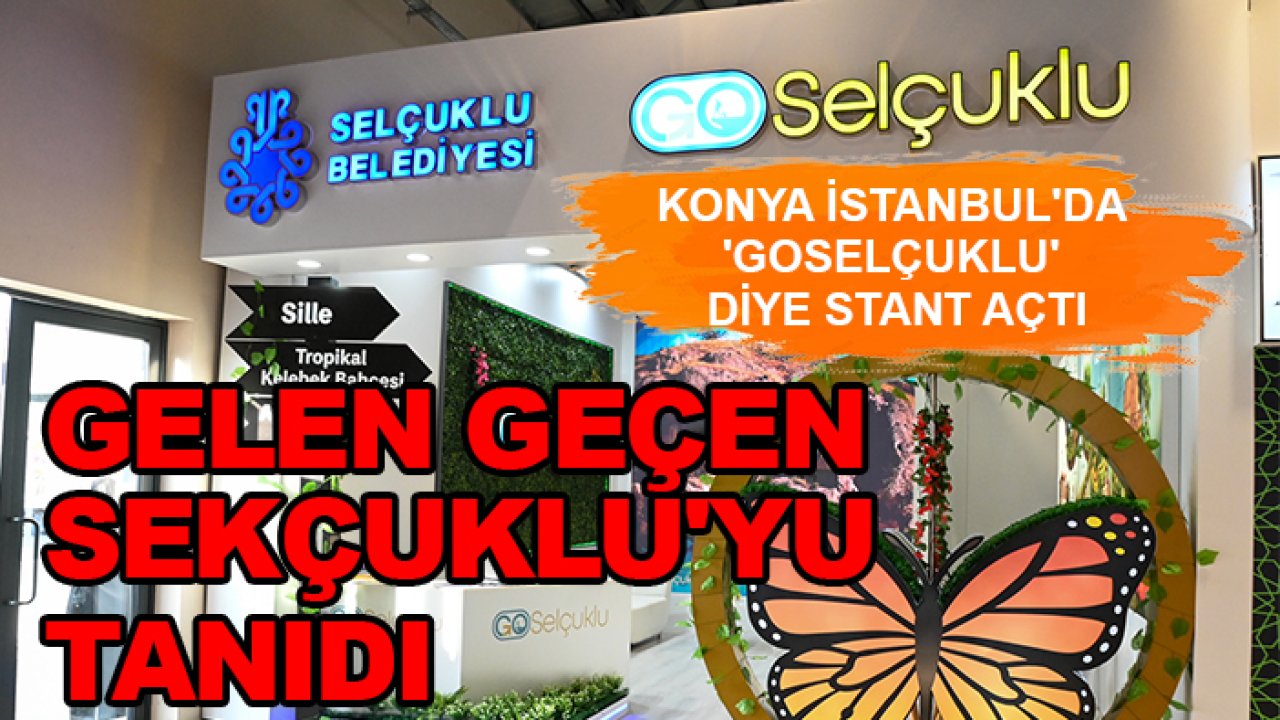 Konya İstanbul'da 'GoSelçuklu' diye stant açtı: Gelen geçen Sekçuklu'yu tanıdı