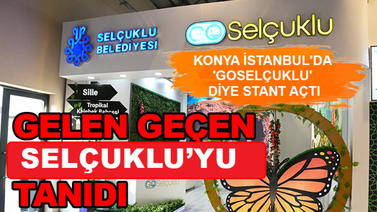 Konya İstanbul'da 'GoSelçuklu' diye stant açtı: Gelen geçen Sekçuklu'yu tanıdı