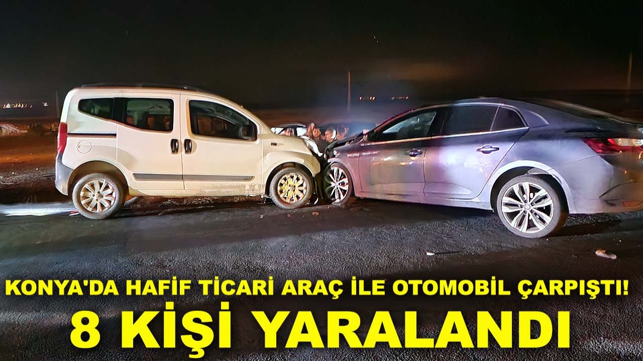Konya'da hafif ticari araç ile otomobil çarpıştı! 8 kişi yaralandı
