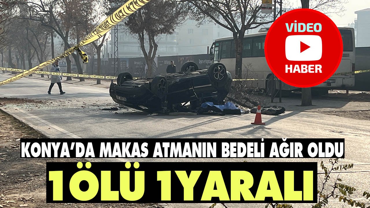 Konya'da makas atan sürücü kaza yaptı: 1 kişinin öldüğü kaza anı saniye saniye görüntülendi