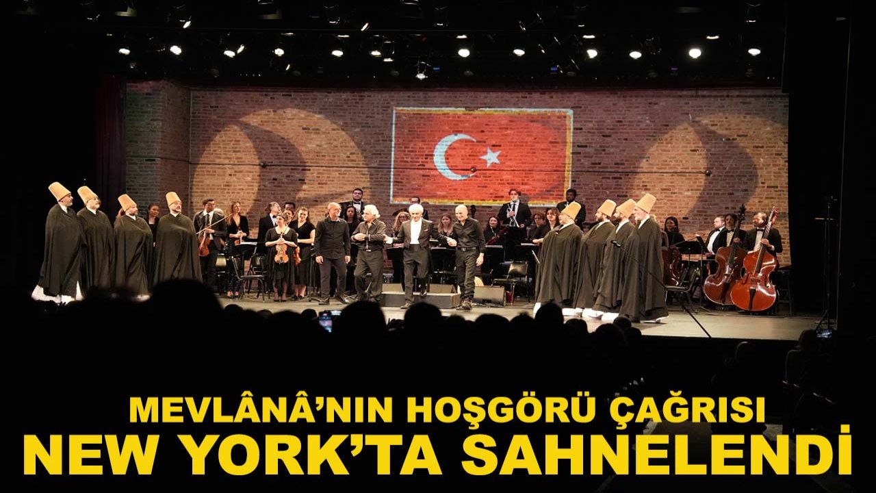 Mevlânâ’nın hoşgörü çağrısı New York’ta sahnelendi