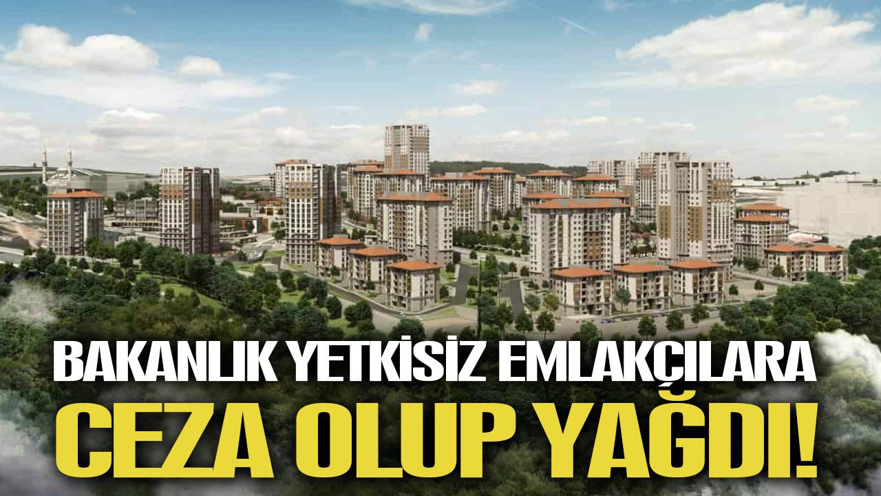 Bakanlık, yetkisiz emlakçılara ceza olup yağdı: Tam 173,3 milyon TL!