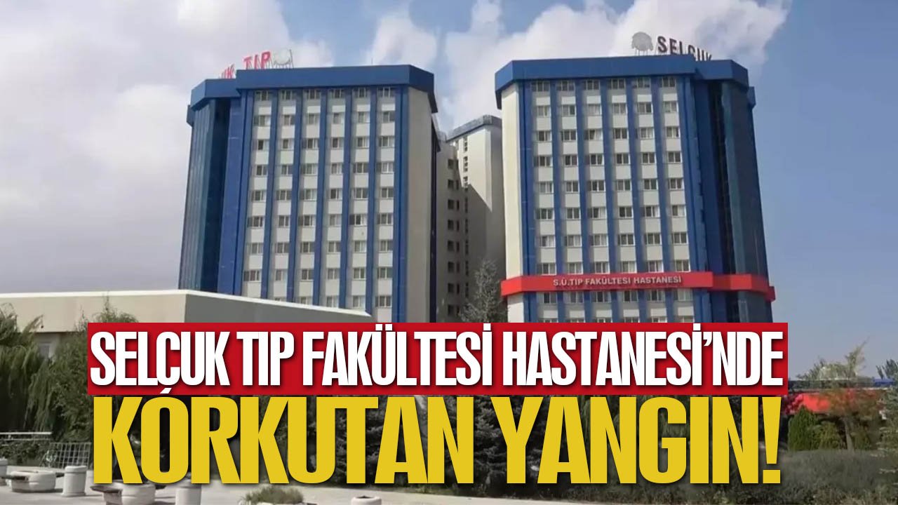 Selçuk Tıp Fakültesi Hastanesi’nde korkutan yangın!