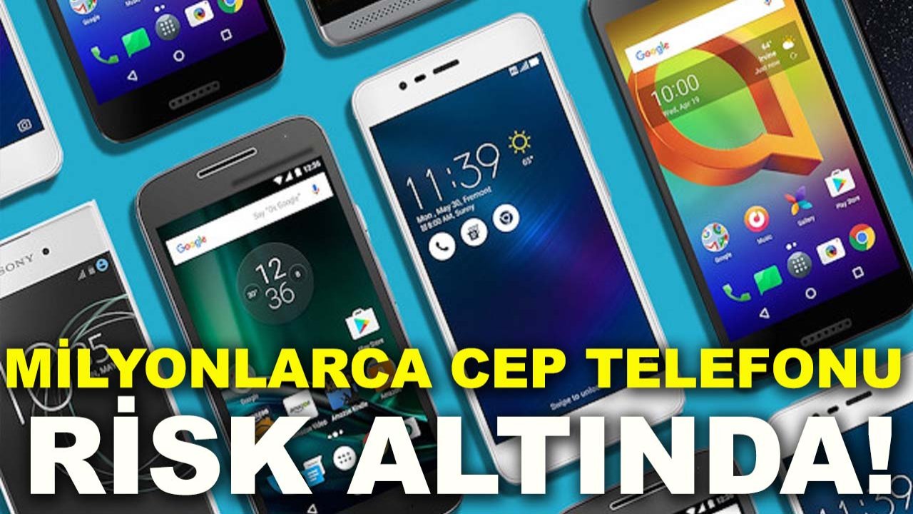 Milyonlarca cep telefonu risk altında!