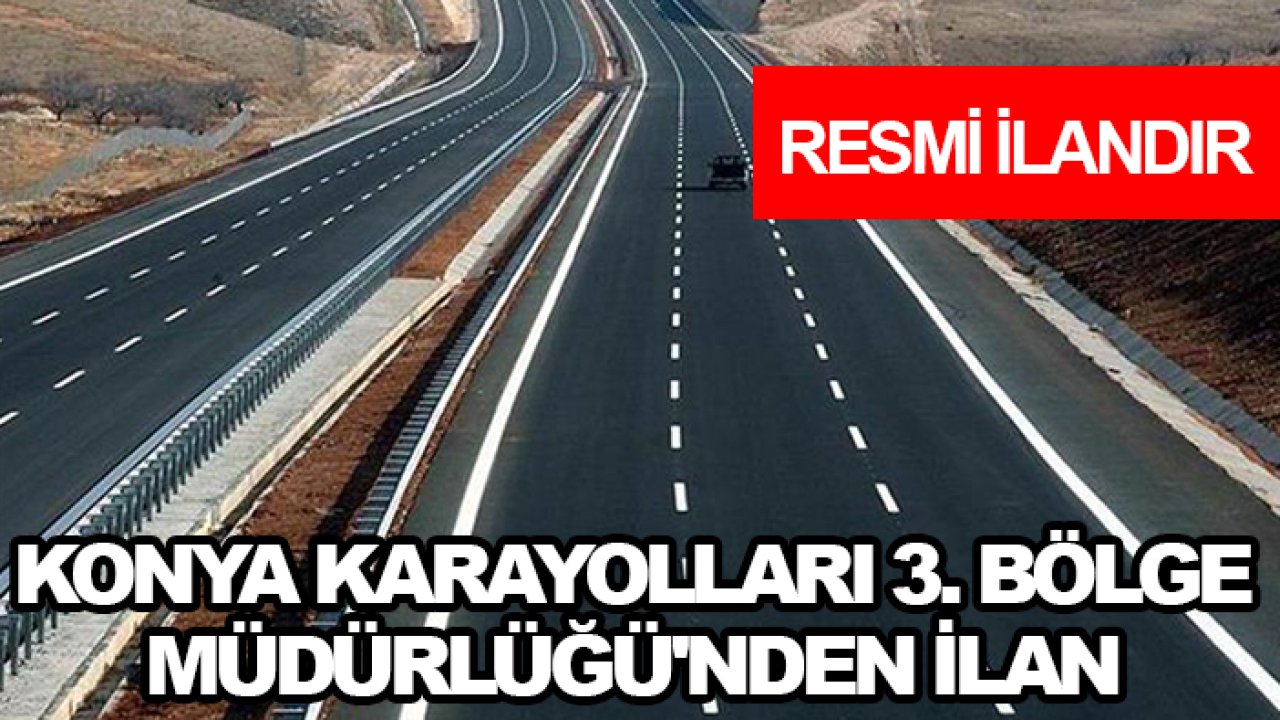 Konya Karayolları 3. Bölge Müdürlüğü'nden İlan