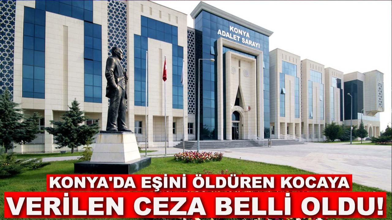 Konya'da eşini öldüren kocaya verilen ceza belli oldu!